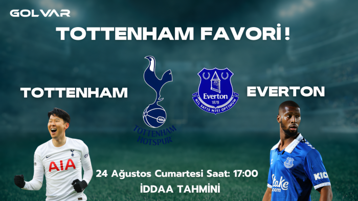 TOTTENHAM FAVORİ! 24 AĞUSTOS TOTTENHAM-EVERTON İDDAA TAHMİNİ 