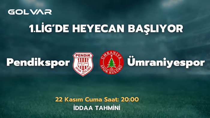 1.LİG'DE HEYECAN BAŞLIYOR! 22 KASIM PENDİKSPOR-ÜMRANİYESPOR İDDAA TAHMİNİ