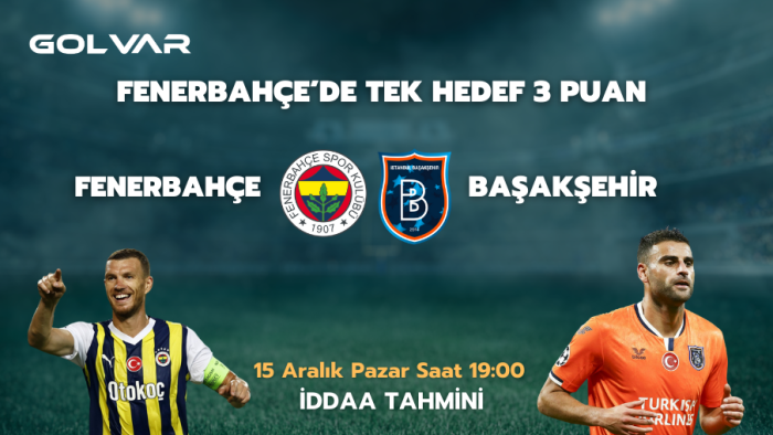 FENERBAHÇE’DE TEK HEDEF 3 PUAN! 15 ARALIK FENERBAHÇE-BAŞAKŞEHİR İDDAA TAHMİNİ