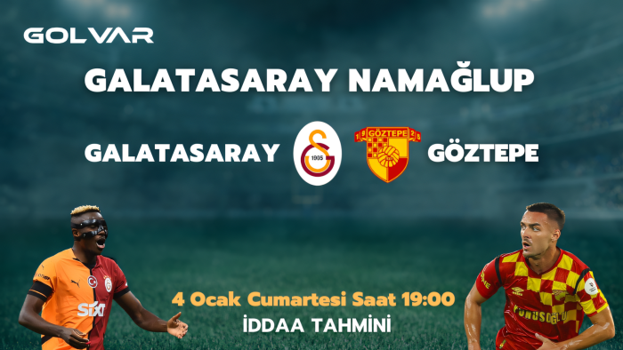 GALATASARAY NAMAĞLUP! 4 OCAK GALATASARAY-GÖZTEPE İDDAA TAHMİNİ