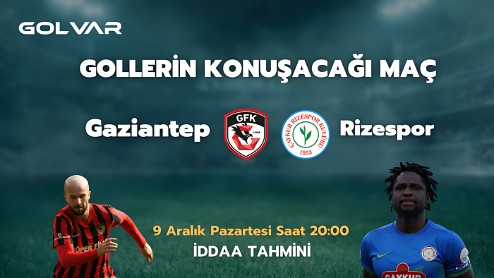 GOLLERİN KONUŞACAĞI MAÇ! 9 ARALIK GAZİANTEP-RİZESPOR İDDAA TAHMİNİ 