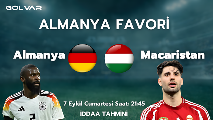 ALMANYA FAVORİ! 7 EYLÜL ALMANYA-MACARİSTAN İDDAA TAHMİNİ 
