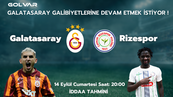 GALATASARAY GALİBİYETLERİNE DEVAM ETMEK İSTİYOR! 14 EYLÜL GALATASARAY-RİZESPOR İDDAA TAHMİNİ 