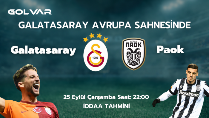 GALATASARAY AVRUPA SAHNESİNDE! 25 EYLÜL GALATASARAY-PAOK İDDAA TAHMİNİ 