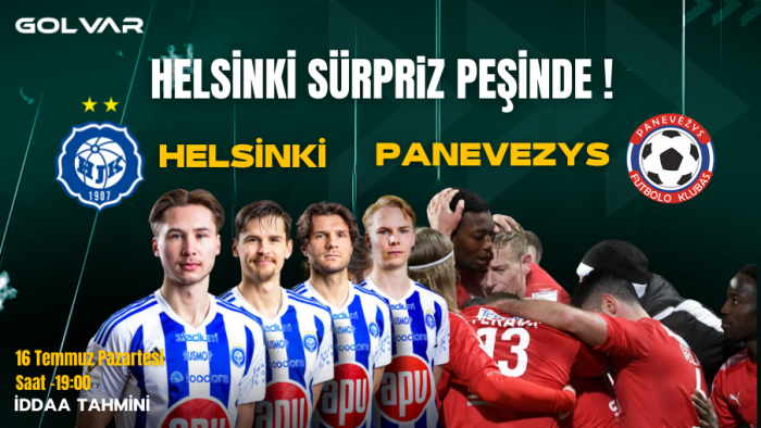 HELSİNKİ SÜRPRİZ PEŞİNDE! 16 TEMMUZ HELSİNKİ-PANEVEZYS İDDAA TAHMİNİ
