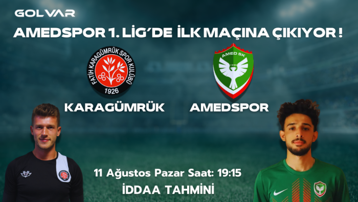 AMEDSPOR 1.LİG'DE İLK MAÇINA ÇIKIYOR! 11 AĞUSTOS F.KARAGÜMRÜK-AMEDSPOR İDDAA TAHMİNİ