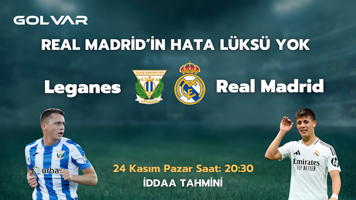 LEGANES SÜRPRİZ PEŞİNDE! 24 KASIM LEGANES-REAL MADRİD İDDAA TAHMİNİ 