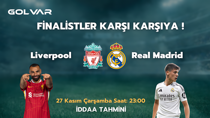 FİNALİSTLER KARŞI KARŞIYA! 27 KASIM LİVERPOOL-REAL MADRİD İDDAA TAHMİNİ 