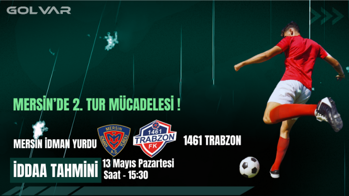 13 MAYIS YENİ MERSİN İ.YURDU-1461 TRABZON İDDAA TAHMİNİ