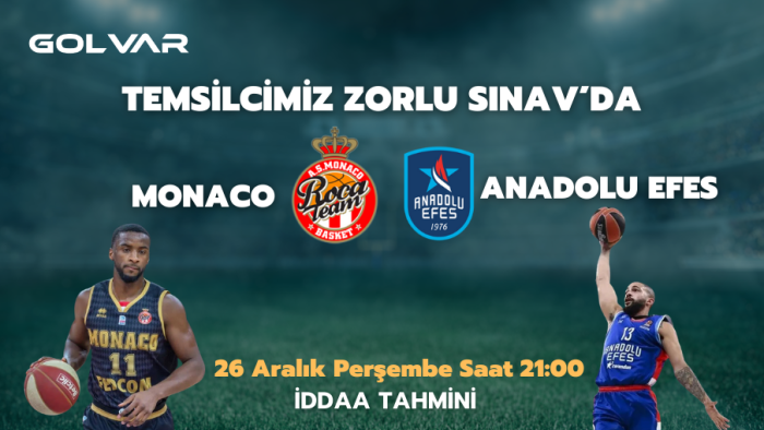 TEMSİLCİMİZ ZORLU SINAVDA! 26 ARALIK MONACO-ANADOLU EFES İDDAA TAHMİNİ