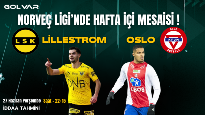 NORVEÇ LİGİN'DE HAFTA İÇİ MESAİSİ! 27 HAZİRAN LİLLESTROM-OSLO İDDAA TAHMİNİ
