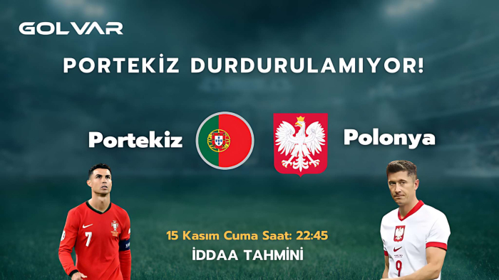 PORTEKİZ DURDURULAMIYOR! 15 KASIM PORTEKİZ-POLONYA İDDAA TAHMİNİ 