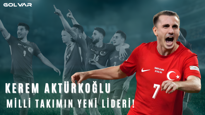 KEREM AKTÜRKOĞLU: MİLLİ TAKIMIN YENİ LİDERİ