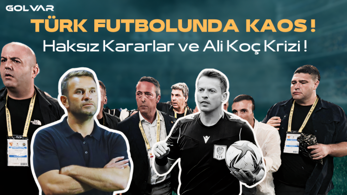 TÜRK FUTBOLUNDA KAOS: HAKSIZ KARARLAR VE ALİ KOÇ KRİZİ