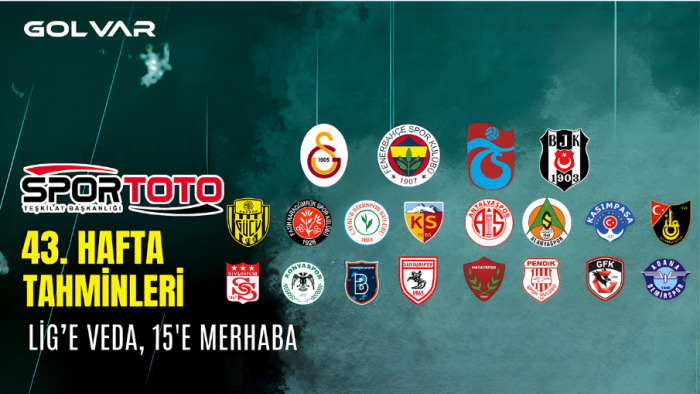 SPOR TOTO 43. HAFTA TAHMİNLERİ