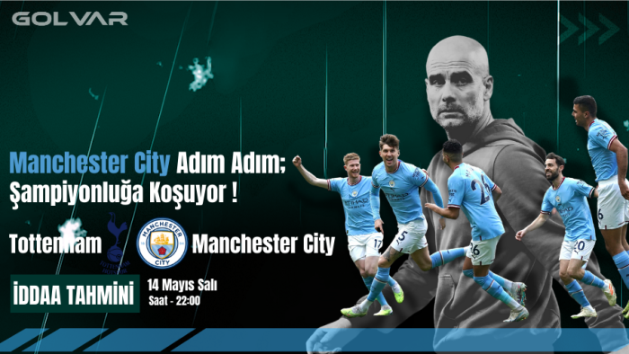 14 MAYIS TOTTENHAM-MANCHESTER CİTY İDDAA TAHMİNİ