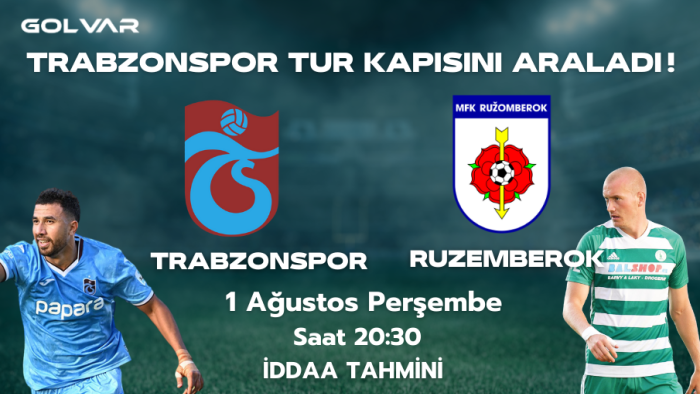 TRABZONSPOR TUR KAPISINI ARALADI! 1 AĞUSTOS TRABZONSPOR-RUZOMBEROK İDDAA TAHMİNİ